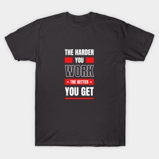 The Harder You Work T-Shirt